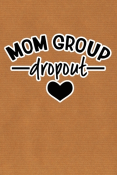 Paperback Mom Group Dropout: Kraft Paper Print Sassy Mom Journal / Snarky Notebook Book