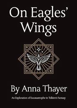 Paperback On Eagles' Wings: An Exploration of Eucatastrophe in Tolkien's Fantasy Book