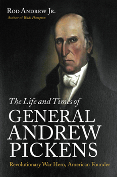 Paperback The Life and Times of General Andrew Pickens: Revolutionary War Hero, American Founder Book