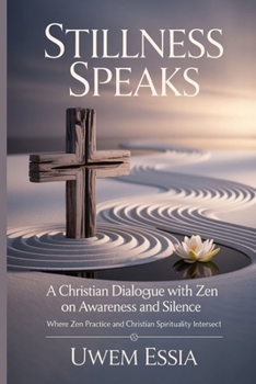 Stillness Speaks: A Christian Dialogue with Zen on Awareness and Silence: Where Zen Practice and Christian Spirituality Intersect (Spirituality and Self Help)