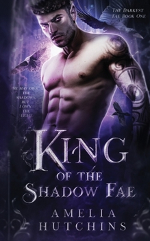 King of the Shadow Fae - Book #1 of the Darkest Fae