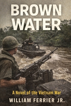 BROWN WATER: A Novel of the Vietnam War (The Way Home Is Closed, Vietnam)