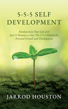 Paperback 5-5-5 Self Development: Revolutionize Your Life with Just 15 Minutes a Day: The 5-5-5 Method for Personal Growth and Development Book