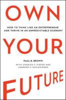 Hardcover Own Your Future: How to Think Like an Entrepreneur and Thrive in an Unpredictable Economy Book