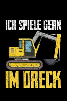 Paperback Ich Spiele Gern Im Dreck: Liniertes Notizbuch Din-A5 Heft f?r Notizen [German] Book