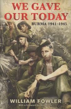 Hardcover We Gave Our Today: Burma 1941-45 Book