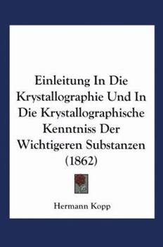 Paperback Einleitung in Die Krystallographie Und in Die Krystallographische Kenntniss Der Wichtigeren Substanzen [German] Book