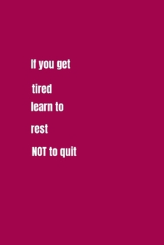 Paperback If You Get Tired, Learn to Rest Not To Quit.: 6" X 9" - 124 Pages - Blank Lined Journal Book