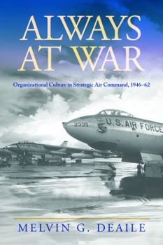 Hardcover Always at War: Organizational Culture in Strategic Air Command, 1946-62 Book