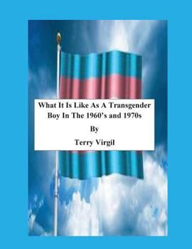 Paperback What It Is Like As A Transgender Boy In The 1960's and 1970s Book