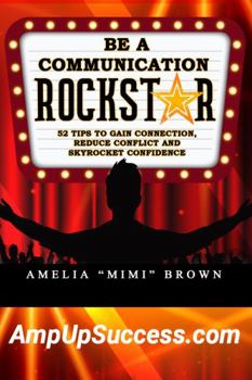 Paperback Be a Communication Rockstar: 52 Tips to Gain Connection, Reduce Conflict and Skyrocket Confidence Book