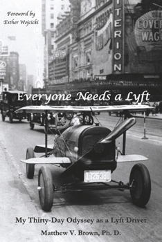 Paperback Everyone Needs a Lyft: My Thirty-Day Odyssey as a Lyft Driver Book