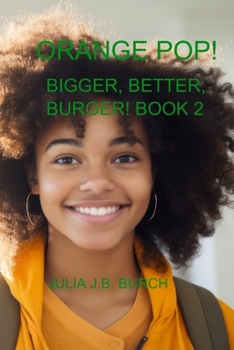 ORANGE POP! BIGGER, BETTER, BURGER! BOOK 2