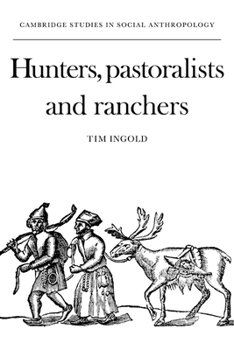 Hunters, Pastoralists and Ranchers: Reindeer Economies and their Transformations (Cambridge Studies in Social and Cultural Anthropology) - Book #28 of the Cambridge Studies in Social Anthropology