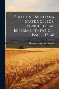 Paperback Bulletin - Montana State College, Agricultural Experiment Station, Issues 32-60 Book