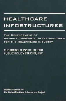 Paperback Healthcare Infostructures: The Development of Information-Based Infrastructures for the Healthcare Industry Book