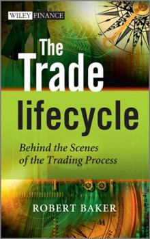 Hardcover The Trade Lifecycle: Behind the Scenes of the Trading Process Book