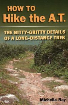Paperback How to Hike the A.T.: The Nitty-Gritty Details of a Long-Distance Trek Book