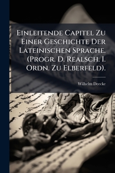 Paperback Einleitende Capitel Zu Einer Geschichte Der Lateinischen Sprache. (Progr. D. Realsch. I. Ordn. Zu Elberfeld). [German] Book