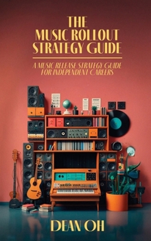Hardcover The Music Rollout Strategy Guide, A Music Release Strategy Guide for Independent Careers Book