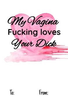 My vagina fucking loves your dick: No need to buy a card! This bookcard is an awesome alternative over priced cards, and it will actual be used by the ... sexy gift is perfect for any lover scenario.