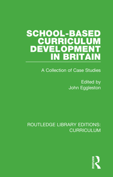 Paperback School-Based Curriculum Development in Britain: A Collection of Case Studies Book