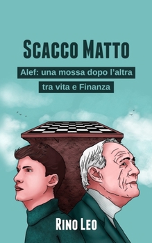 Paperback Scacco Matto: Alef, una mossa dopo l'altra tra vita e finanza [Italian] Book