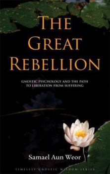 Paperback The Great Rebellion: Gnostic Psychology and the Path of Liberation from Suffering Book