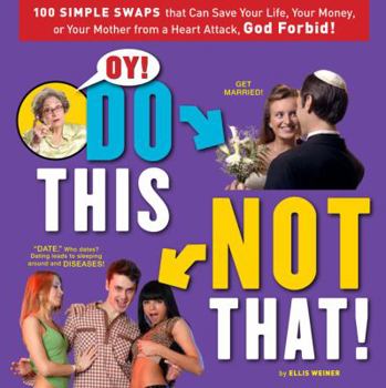 Paperback Oy! Do This, Not That!: 100 Simple Swaps That Can Save Your Life, Your Money, or Your Mother from a Heart Attack, God Forbid! Book