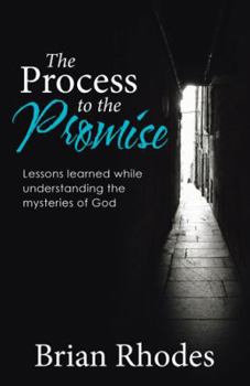 Paperback The Process to the Promise: Lessons learned while understanding the mysteries of God Book