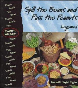 Hardcover Spill the Beans and Pass the Peanuts: Legumes Book