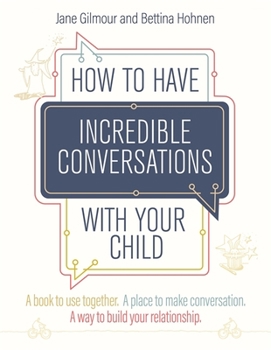 Paperback How to Have Incredible Conversations with Your Child: A Book for Parents, Carers and Children to Use Together. a Place to Make Conversation. a Way to Book