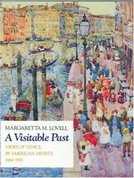 Hardcover A Visitable Past: Views of Venice by American Artists, 1860-1915 Book