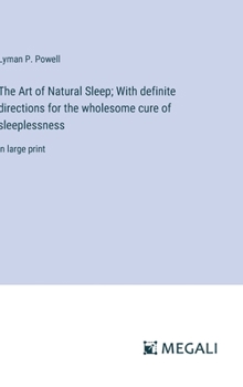 The Art of Natural Sleep; With definite directions for the wholesome cure of sleeplessness: in large print