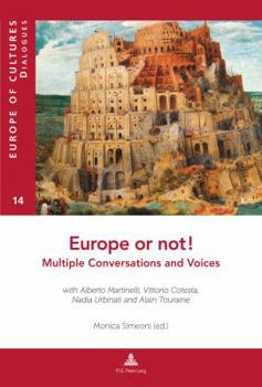 Europe or Not! Multiple Conversations and Voices: With Alberto Martinelli, Vittorio Cotesta, Nadia Urbinati and Alain Touraine