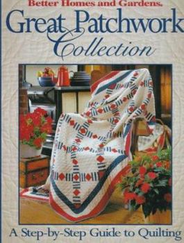 Hardcover Better Homes and Gardens Great Patchwork Collection : A Step-By-Step Guide to Quilting (Better Homes and Gardens) Book