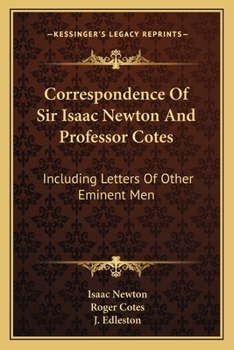 Paperback Correspondence Of Sir Isaac Newton And Professor Cotes: Including Letters Of Other Eminent Men Book