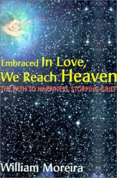 Paperback Embraced in Love, We Reach Heaven: The Path to Happiness, Stopping Grief Book