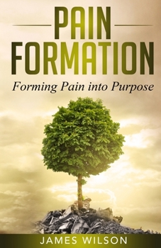 Paperback Pain Formation: Forming Pain into Purpose Book