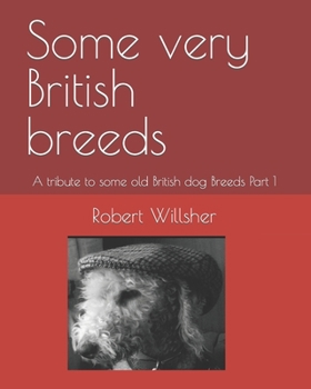 Paperback Some very British breeds part 1: A tribute to the old British dog Breeds Part 1 Book