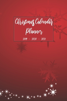Christmas Calendar Planner 2019 2020 2021: Personal Organizer Notebook For Daily Weekly Monthly and Yearly Holiday Planning, Keepsake Shopping Blank ... (Christmas 2019 - 2021 Calendar Planner)