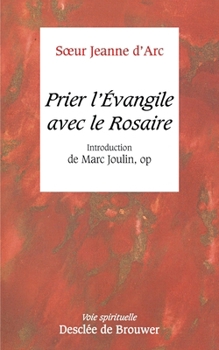 Prier l'Evangile avec le Rosaire: Introduction de Marc Joulin