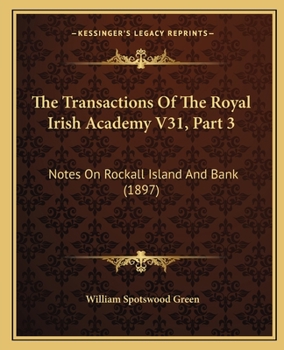 Paperback The Transactions Of The Royal Irish Academy V31, Part 3: Notes On Rockall Island And Bank (1897) Book