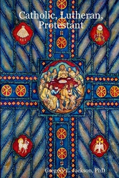Paperback Catholic, Lutheran, Protestant: A Doctrinal Comparison of Three Christian Confessions Book