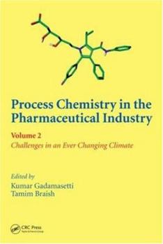 Hardcover Process Chemistry in the Pharmaceutical Industry, Volume 2: Challenges in an Ever Changing Climate Book