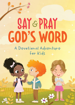 Paperback Say and Pray God's Word: A Devotional Adventure for Kids Book
