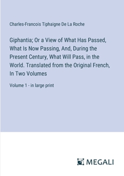 Paperback Giphantia; Or a View of What Has Passed, What Is Now Passing, And, During the Present Century, What Will Pass, in the World. Translated from the Origi Book