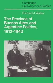 Paperback The Province of Buenos Aires and Argentine Politics, 1912 1943 Book