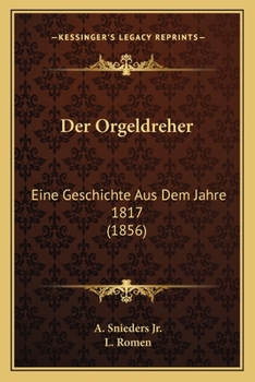Paperback Der Orgeldreher: Eine Geschichte Aus Dem Jahre 1817 (1856) [German] Book