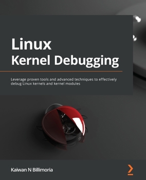 Paperback Linux Kernel Debugging: Leverage proven tools and advanced techniques to effectively debug Linux kernels and kernel modules Book